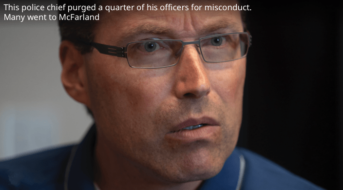 Former Banning police chief Leonard Purvis was disgusted to see so many officers he had dismissed for misconduct become cops in McFarland, so he fired off a series of letters demanding an investigation. BY PAUL BERSEBACH, ORANGE COUNTY REGISTER/SCNG